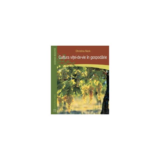 Cultura vitei de vie in gospodarie - Editura Casa