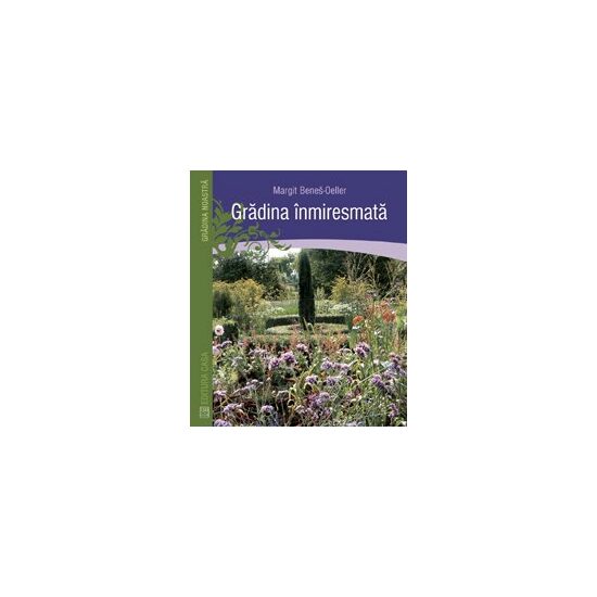 Gradina inmiresmata - Editura Casa