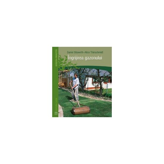 Ingrijirea gazonului - Editura Casa