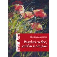 Pasteluri cu flori, gradini si campuri-Micul Atelier