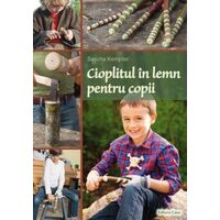 Cioplitul in lemn pentru copii - Editura Casa